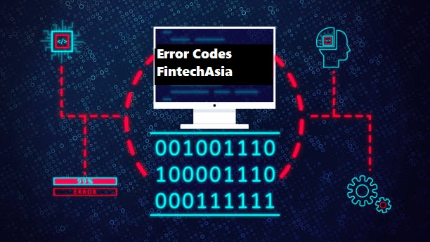 Error Codes FintechAsia: Troubleshooting Guide